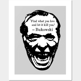Charles Bukowski "Find What You Love And Let It Kill You" Quote Posters and Art